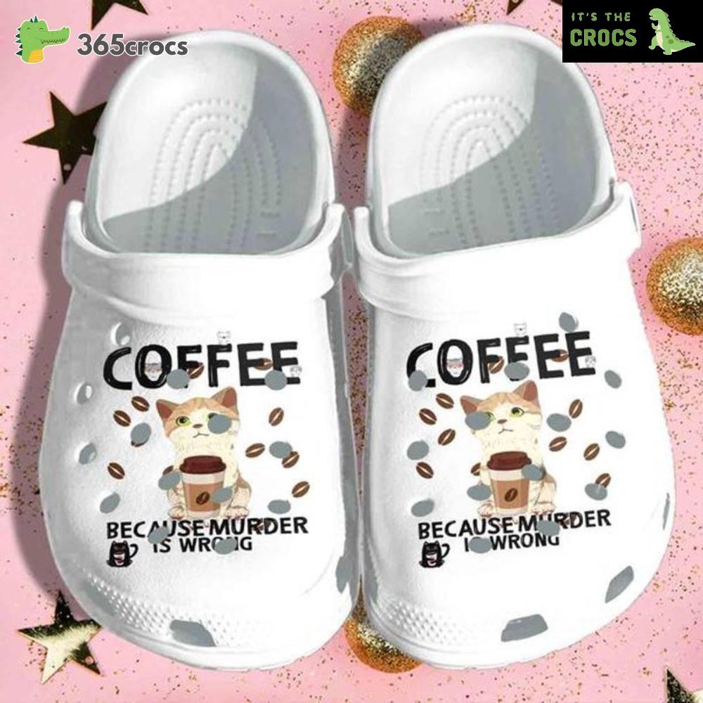 Cat Coffee Shoes Croc Murder Is Wrong Clog Birthday Lovely Cat Lover And Coffee Crocs Clog Shoes