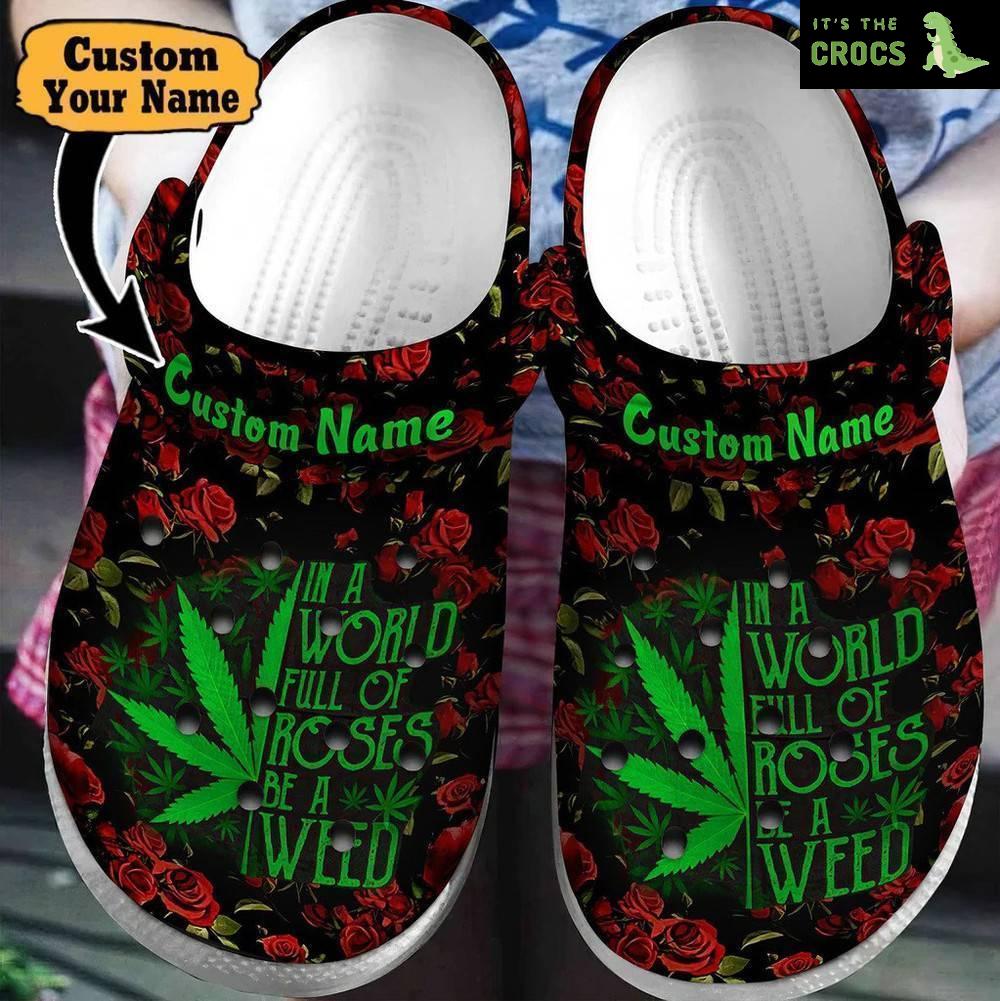 Colorful – In A World Full Of Roses Be A Weed Clog Crocs Shoes For Men And Women