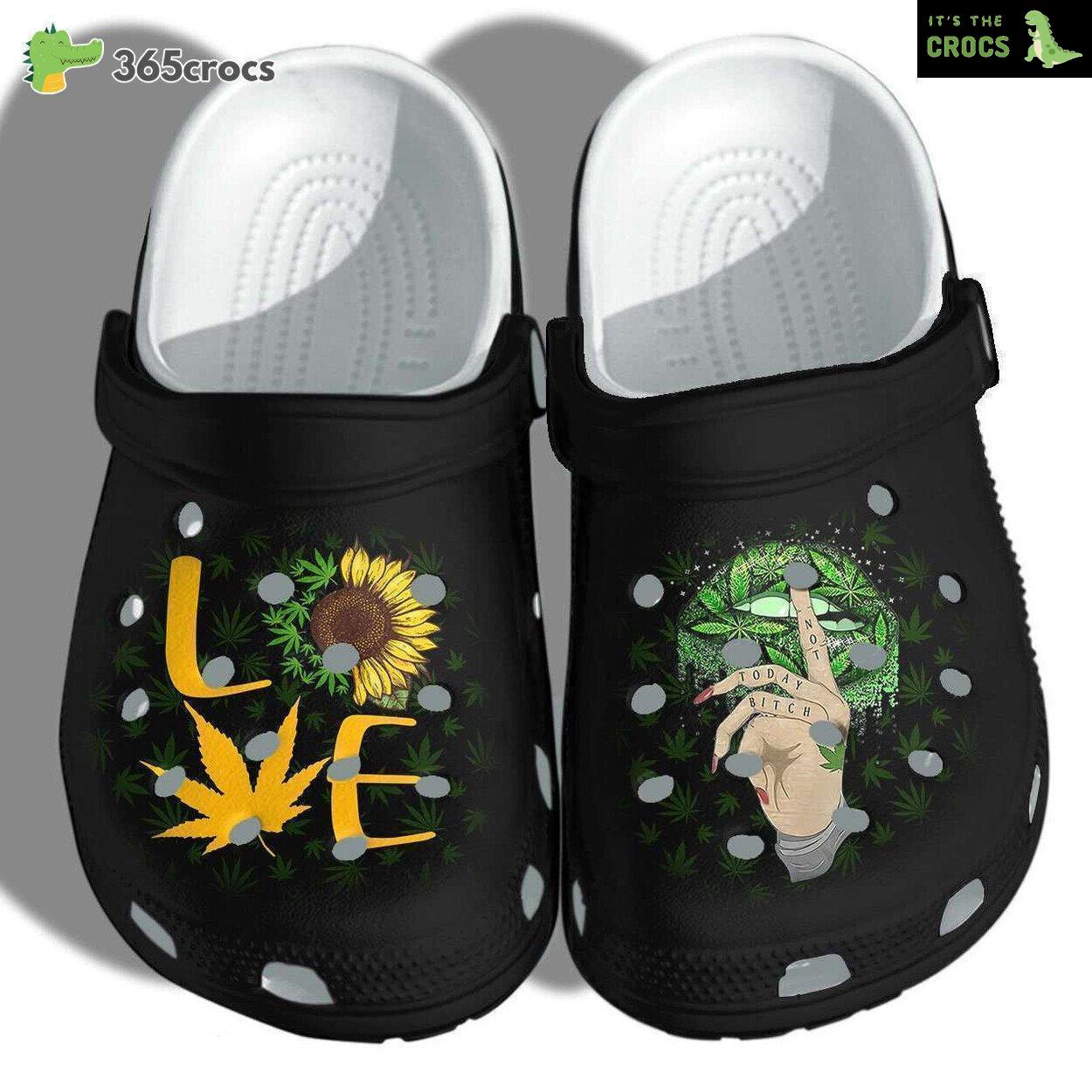 Love Sunflower Weed Funny Shut Up Lip Funny Weed Not Today Clog Shoes