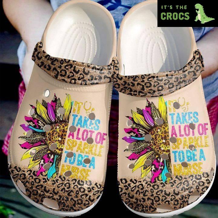 Nurse Best Sunflower It Takes A Lot Of Sparkle To Be A Nurse Rubber clog Crocs Shoes