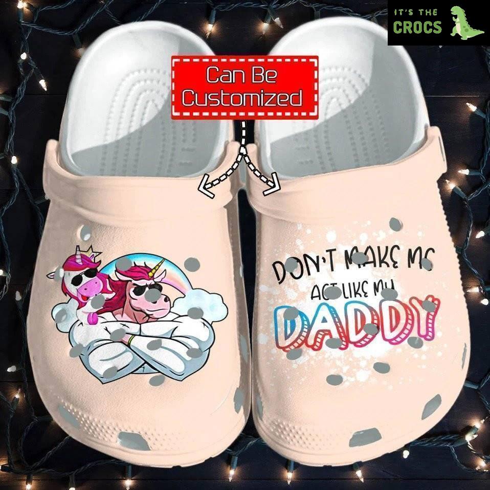 Personalized Unicorn Muscle Dont Make Me Act Like My Daddy Gift For Father Crocs Clog Shoes Fathers Custom Crocs