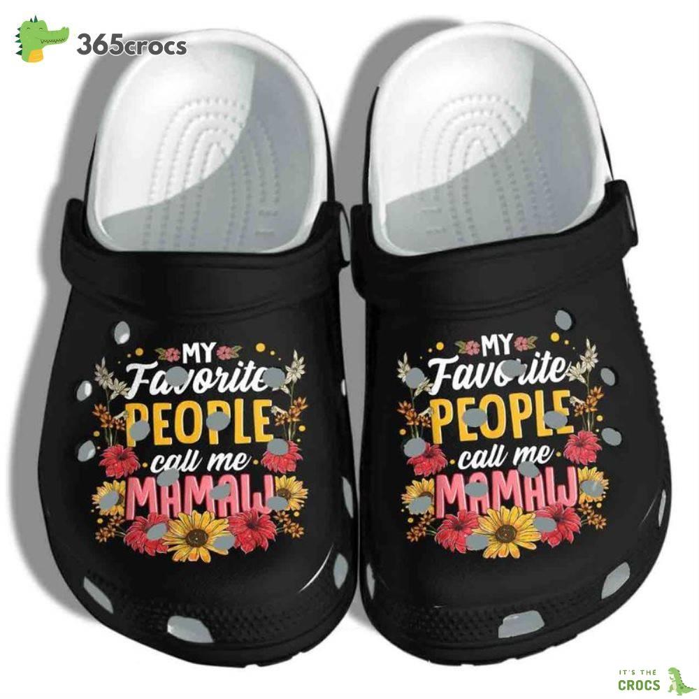 Customized Name Croc My Favorite People Call Me Mamaw, Flowers Croc, For Grandma Mother Day Crocs Clog Shoes