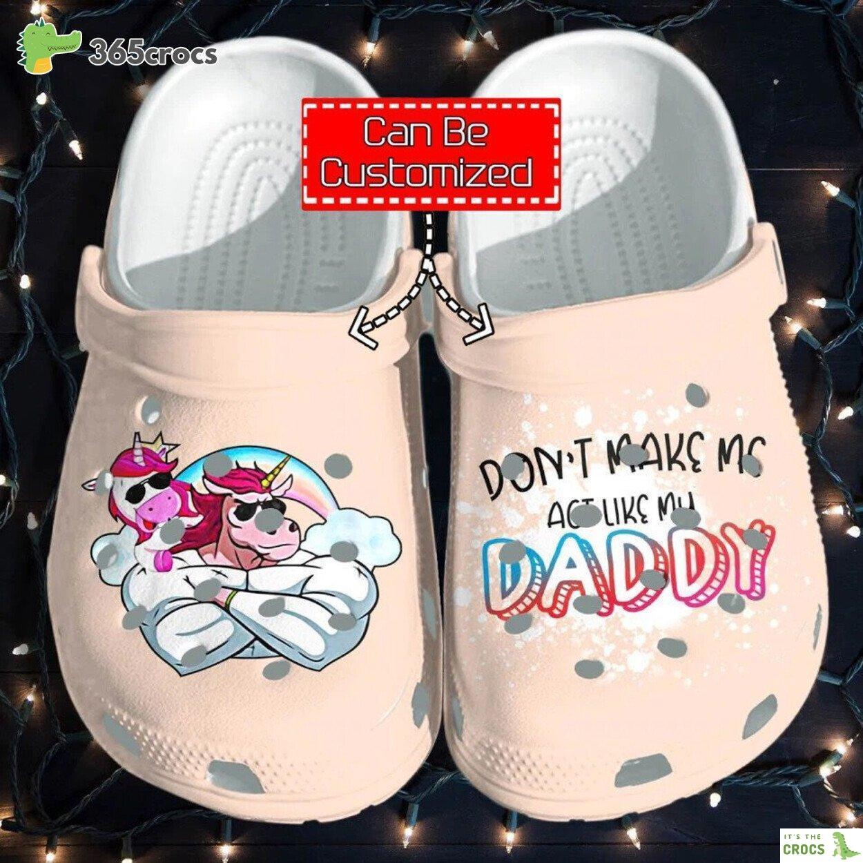 Personalized Unicorn Muscle Dont Make Me Act Like My Daddy Gift For Father clog Shoes Fathers Custom